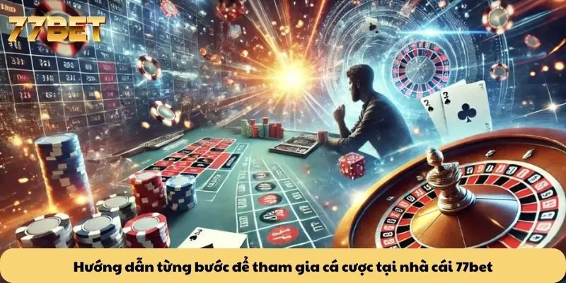 77BET 23 Hướng dẫn từng bước để tham gia cá cược tại nhà cái 77bet