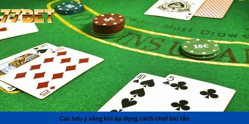 Kinh Nghiệm Đánh Xì Dách 7 Các lưu ý khi áp dụng