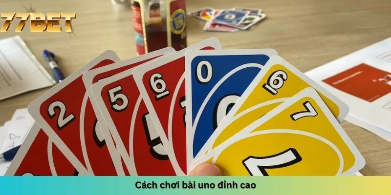 Cách chơi bài uno đỉnh cao