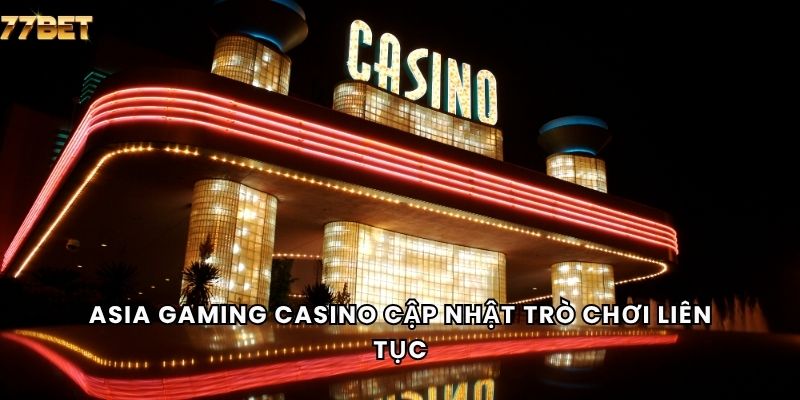 Asia Gaming Casino 6 Asia Gaming casino cập nhật trò chơi liên tục