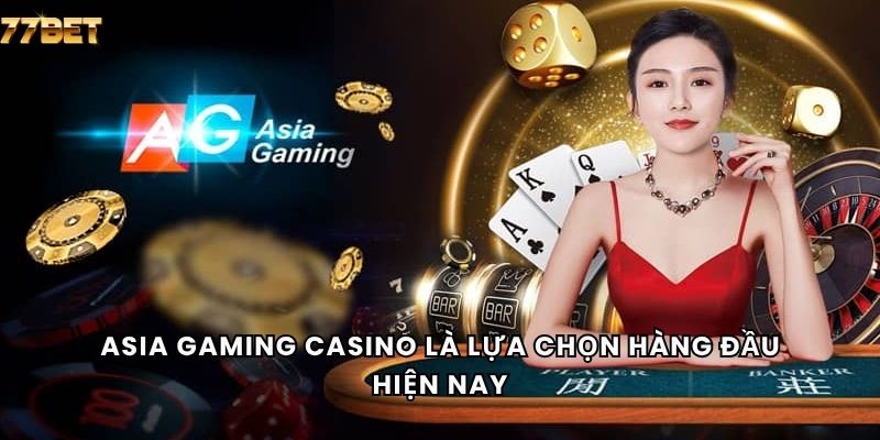Asia Gaming Casino 4 Asia Gaming casino là lựa chọn hàng đầu hiện nay