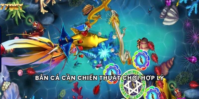 Bắn Cá 6 Bắn cá cần chiến thuật chơi hợp lý