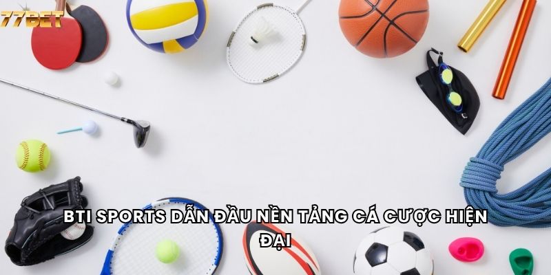 BTI Sports 4 BTI Sports dẫn đầu nền tảng cá cược hiện đại