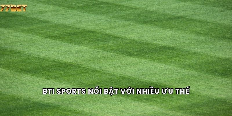 BTI Sports 5 BTI Sports nổi bật với nhiều ưu thế