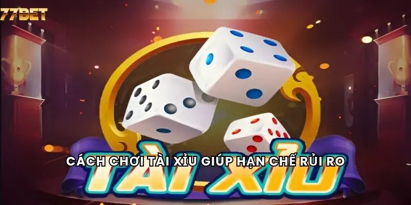 Kinh Nghiệm Đánh Xì Dách 6 Cách chơi tài xỉu giúp hạn chế rủi ro
