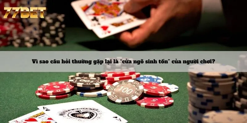 Câu Hỏi Thường Gặp 4 Vì sao câu hỏi thường gặp lại là “cửa ngõ sinh tồn” của người chơi?