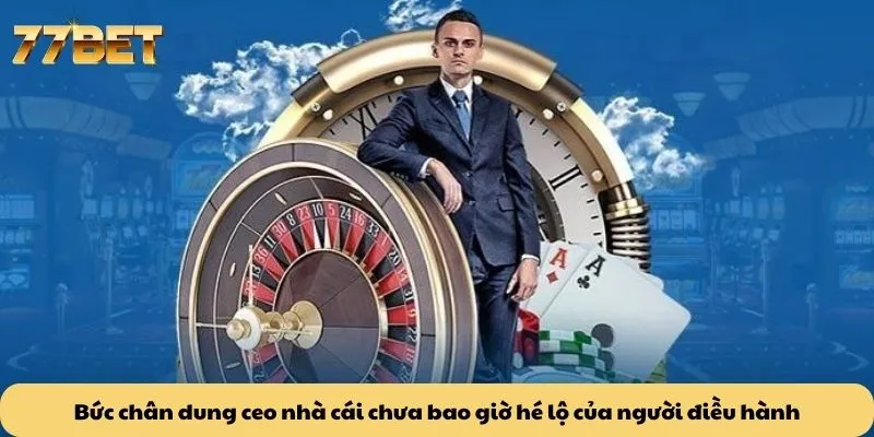 Bức chân dung ceo nhà cái chưa bao giờ hé lộ của người điều hành