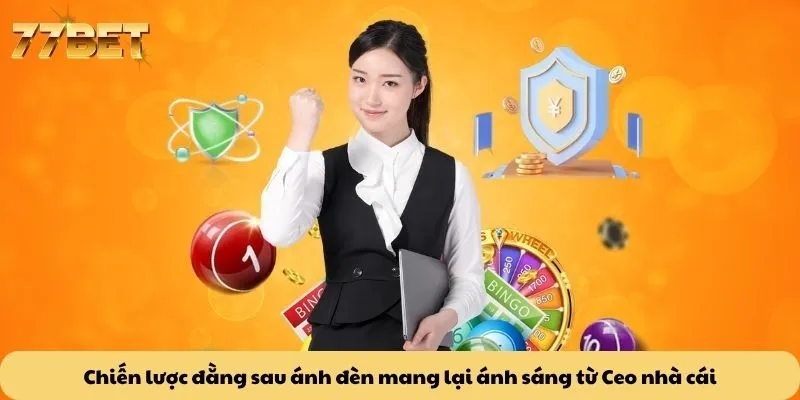 Chiến lược đằng sau ánh đèn mang lại ánh sáng từ Ceo nhà cái