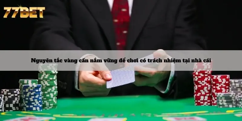 Chơi Có Trách Nhiệm 5 Nguyên tắc vàng cần nắm vững để chơi có trách nhiệm tại nhà cái