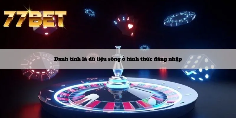 Đăng Nhập 6 Danh tính là dữ liệu sống ở hình thức đăng nhập