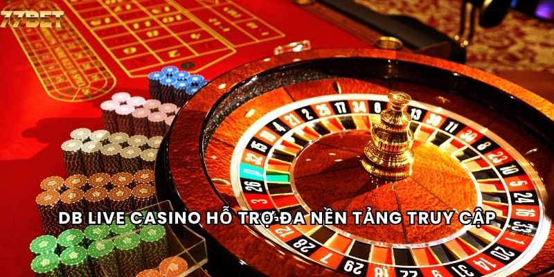 DB Live Casino 5 DB Live Casino hỗ trợ đa nền tảng truy cập