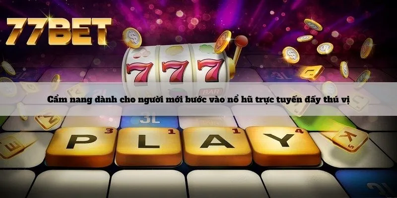 Cẩm nang dành cho người mới bước vào nổ hũ trực tuyến đầy thú vị