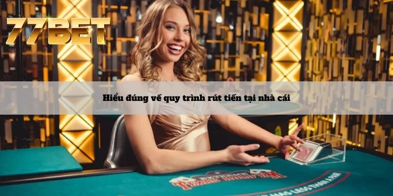Rút Tiền 4 Hiểu đúng về quy trình rút tiền tại nhà cái