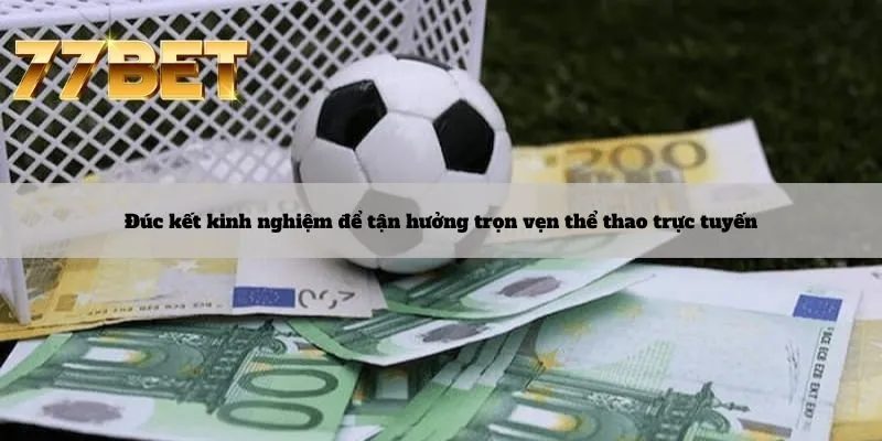 Đúc kết kinh nghiệm để tận hưởng trọn vẹn thể thao trực tuyến