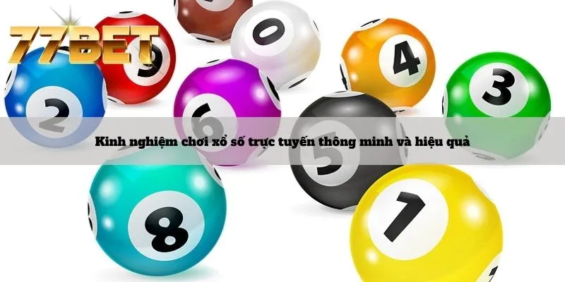 Xổ Số 6 Kinh nghiệm chơi xổ số trực tuyến thông minh và hiệu quả